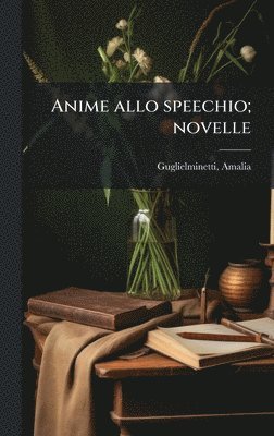 Amalia Guglielminetti - Anime allo speechio; novelle, Inbunden. Tillgänglighet: Lägg i varukorg