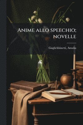 Amalia Guglielminetti - Anime allo speechio; novelle, Häftad. Tillgänglighet: Lägg i varukorg
