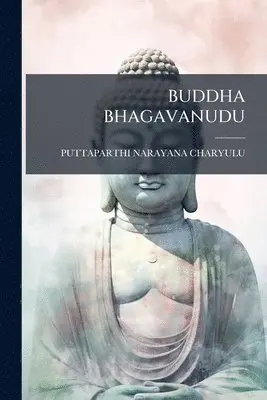 Puttaparthi Narayana Charyulu - Buddha Bhagavanudu, Häftad. Tillgänglighet: Lägg i varukorg