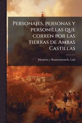 Luis Montoto Y Rautenstrauch - Personajes, personas y personillas que corren por las tierras de Ambas Castillas, Häftad. Tillgänglighet: Lägg i varukorg