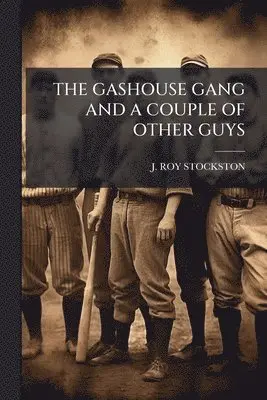 Gashouse Gang and a Couple of Other Guys