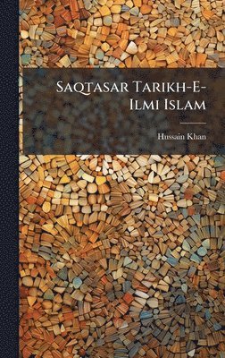 Hussain Khan - Saqtasar Tarikh-E-Ilmi Islam, Inbunden. Tillgänglighet: Lägg i varukorg
