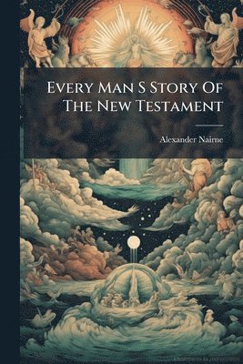 Alexander Nairne - Every Man S Story Of The New Testament, Häftad