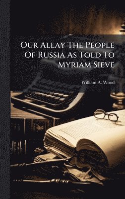 Our Allay The People Of Russia As Told To Myriam Sieve