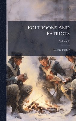 Glenn Tucker - Poltroons And Patriots, Inbunden