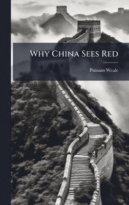 B L Putnam Weale - Why China Sees Red, Inbunden. Tillgänglighet: Lägg i varukorg