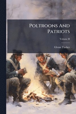 Glenn Tucker - Poltroons And Patriots, Häftad