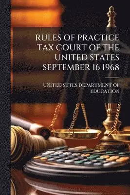 Rules of Practice Tax Court of the United States September 16 1968