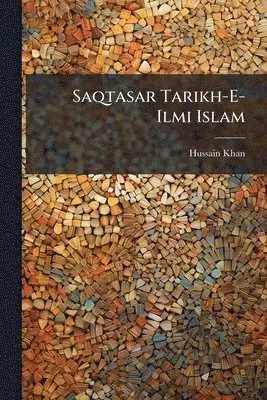 Hussain Khan - Saqtasar Tarikh-E-Ilmi Islam, Häftad. Tillgänglighet: Lägg i varukorg