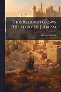 Thus Religion Grows The Story Of Judaism