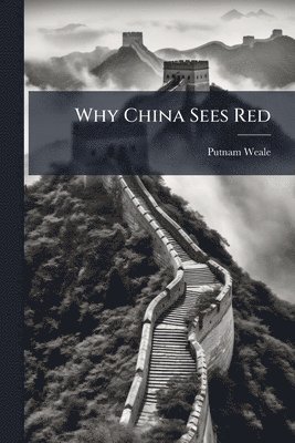 B L Putnam Weale - Why China Sees Red, Häftad. Tillgänglighet: Lägg i varukorg