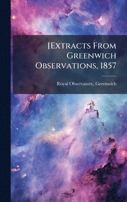 Greenwich Royal Observatory - [Extracts From Greenwich Observations, 1857, Inbunden