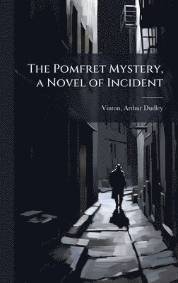 Arthur Dudley Vinton - Pomfret Mystery, a Novel of Incident, Inbunden