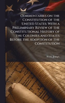 Joseph Story - Commentaries on the Constitution of the United States, Inbunden