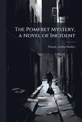 Arthur Dudley Vinton - Pomfret Mystery, a Novel of Incident, Häftad