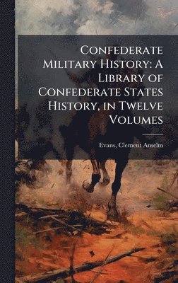 Clement Anselm Evans - Confederate Military History, Inbunden
