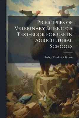 Frederick Brown Hadley - Principles of Veterinary Science; a Text-book for use in Agricultural Schools, Häftad. Tillgänglighet: Lägg i varukorg