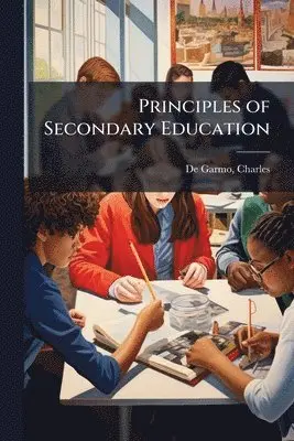 Charles de Garmo - Principles of Secondary Education, Häftad. Tillgänglighet: Lägg i varukorg