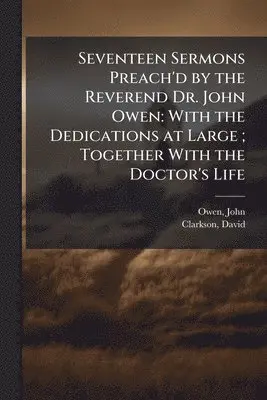 John Owen, David Clarkson - Seventeen Sermons Preach'd by the Reverend Dr. John Owen, Häftad. Tillgänglighet: Lägg i varukorg