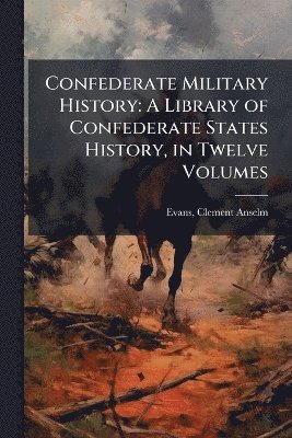 Clement Anselm Evans - Confederate Military History, Häftad