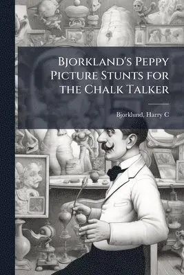 Bjorkland's Peppy Picture Stunts for the Chalk Talker