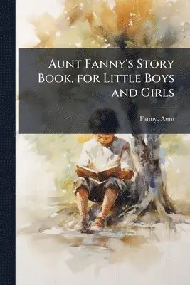 Aunt Fanny - Aunt Fanny's Story Book, for Little Boys and Girls, Häftad. Tillgänglighet: Lägg i varukorg