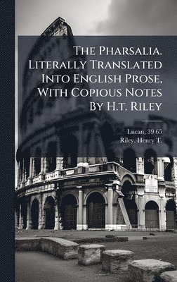 Lucan 39-65 - Pharsalia. Literally Translated Into English Prose, With Copious Notes By H.t. Riley, Inbunden. Tillgänglighet: Lägg i varukorg