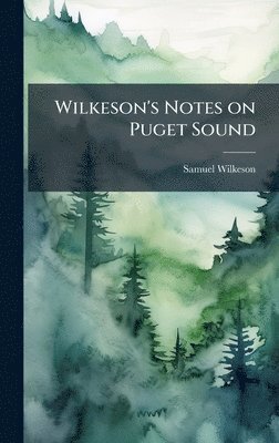 Samuel Wilkeson - Wilkeson's Notes on Puget Sound, Inbunden