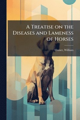 William Osmer - Treatise on the Diseases and Lameness of Horses, Häftad. Tillgänglighet: Lägg i varukorg