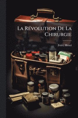 RÃ(c)volution De La Chirurgie