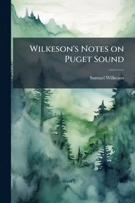 Samuel Wilkeson - Wilkeson's Notes on Puget Sound, Häftad