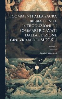 I commenti alla sacra bibbia con le introduzioni e i sommari ricavati dalla edizione ginevrina del MDCXLI