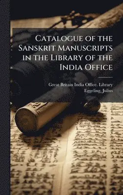 Julius Eggeling - Catalogue of the Sanskrit Manuscripts in the Library of the India Office, Inbunden. Tillgänglighet: Lägg i varukorg