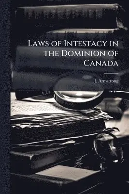 Laws of Intestacy in the Dominion of Canada