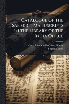 Julius Eggeling - Catalogue of the Sanskrit Manuscripts in the Library of the India Office, Häftad. Tillgänglighet: Lägg i varukorg