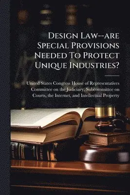 Design Law--are Special Provisions Needed To Protect Unique Industries?