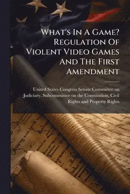 What's In A Game? Regulation Of Violent Video Games And The First Amendment