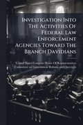 Investigation Into The Activities Of Federal Law Enforcement Agencies Toward The Branch Davidians