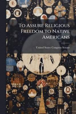 To Assure Religious Freedom to Native Americans