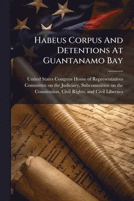 Habeus Corpus And Detentions At Guantanamo