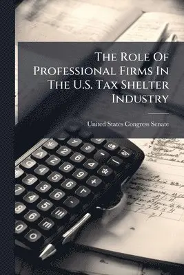 Role Of Professional Firms In The U.S. Tax Shelter Industry
