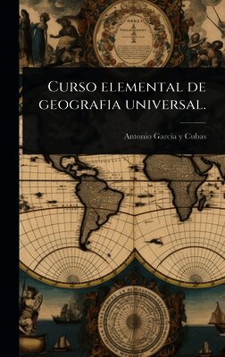 Antonio Garcã-A Y Cubas - Curso elemental de geografia universal., Inbunden. Tillgänglighet: Lägg i varukorg