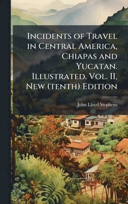 John Lloyd Stephens - Incidents of Travel in Central America, Chiapas and Yucatan. Illustrated. Vol. II, New (tenth) Edition, Inbunden