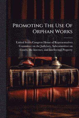 Promoting The Use Of Orphan Works
