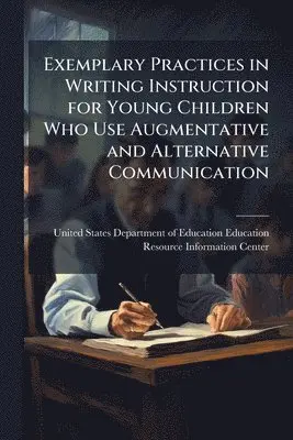 Exemplary Practices in Writing Instruction for Young Children Who Use Augmentative and Alternative Communication