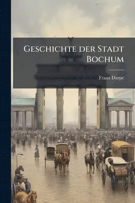 Franz Darpe - Geschichte der Stadt Bochum, Häftad. Tillgänglighet: Lägg i varukorg