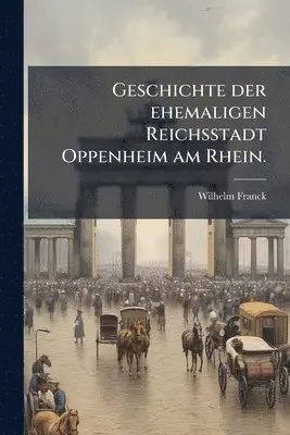 Geschichte der ehemaligen Reichsstadt Oppenheim am Rhein.