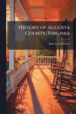 John Lewis Peyton - History of Augusta County, Virginia, Häftad. Tillgänglighet: Lägg i varukorg