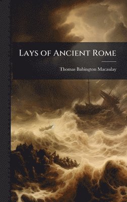 Thomas Babington Macaulay - Lays of Ancient Rome, Inbunden