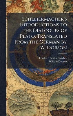 Friedrich Schleiermacher, William Dobson - Schleiermacher's Introductions to the Dialogues of Plato. Translated From the German by W. Dobson, Inbunden